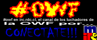 Descarga el mIRC y conectate a irc.rdc.cl a #OWF!!!!